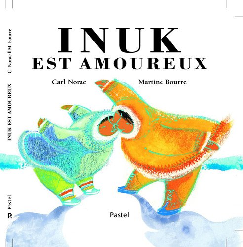 Inuk est amoureux (French Edition) (9782211095754) by NORAC, CARL
