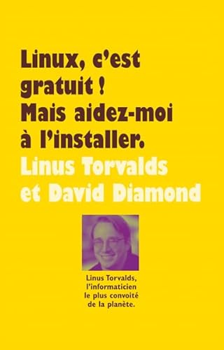 Linux, c'est gratuit ! Mais aidez-moi Ã: l'installer. (French Edition) (9782211095891) by Torvalds, Linus; Diamond, David