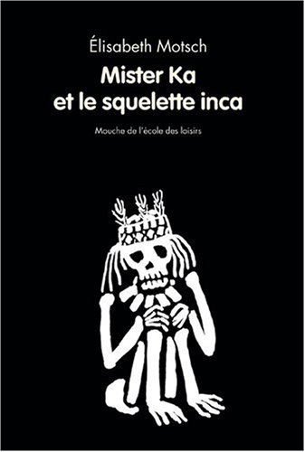 Stock image for mister ka et le squelette inca (MOUCHE POCHE) for sale by Better World Books