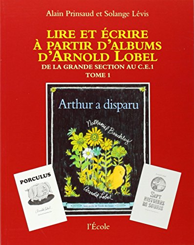 Beispielbild fr Lire et crire  partir d'albums d'Arnold Lobel : Tome 1,De la grande section au CE1, Arthur a disparu zum Verkauf von medimops