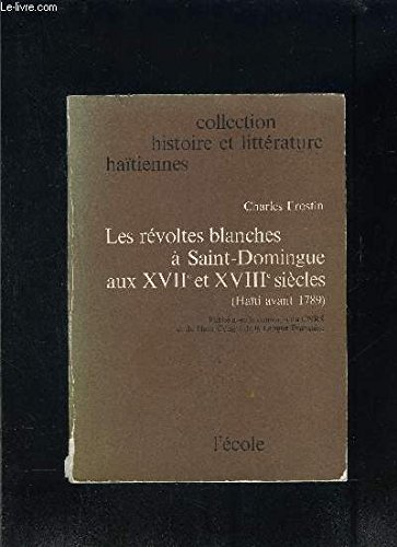 Beispielbild fr Les revoltes blanches a Saint-Domingue aux XVIIe et XVIIIe sie?cles (Hai?ti avant 1789) (Collection Histoire et litte?rature hai?tiennes) (French Edition) zum Verkauf von Atticus Books