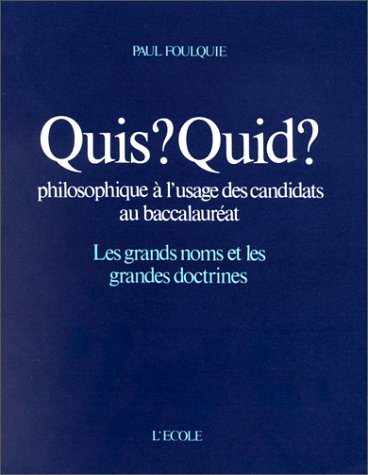 quis quid dictionnaire philosophique: LES GRANDS NOMS ET LES GRANDES DOCTRINES (9782211986045) by FoulquiÃ© Paul, Paul