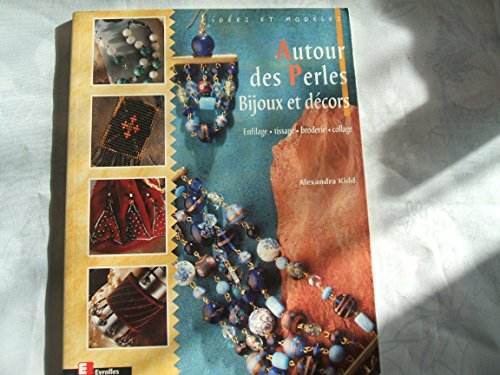 Beispielbild fr Autour Des Perles, Bijoux Et Dcors : Enfilage, Tissage, Broderie, Collage zum Verkauf von RECYCLIVRE