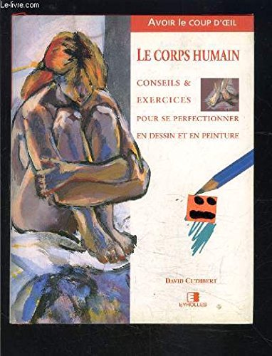 Le corps humain, Conceils et exercices pour se perfectionner en dessin (9782212026597) by David Cuthbert