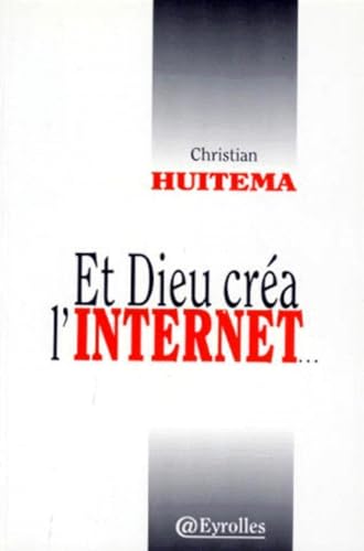 Et Dieu crÃ©a l'Internet (poche) (9782212075083) by Huitema, Christian