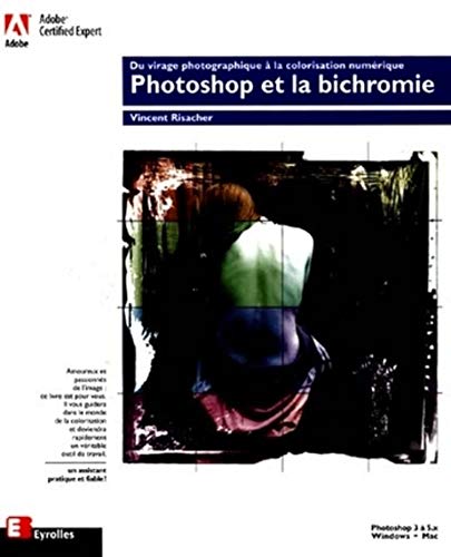 Stock image for Photoshop et la bichromie : Du virage photographique  la colorisation numrique for sale by Ammareal