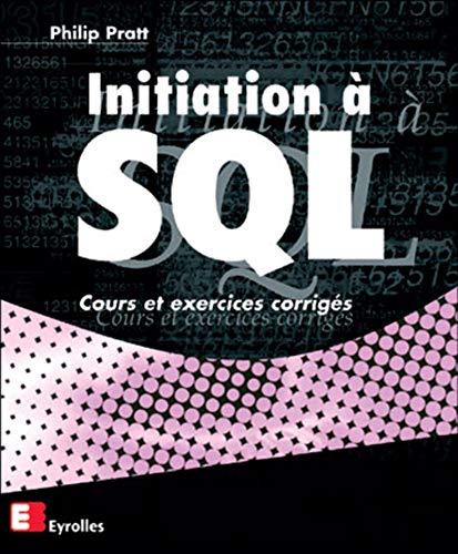 Initiation Ã  SQL: Cours et exercices corrigÃ©s (9782212092851) by Pratt, Philip J.
