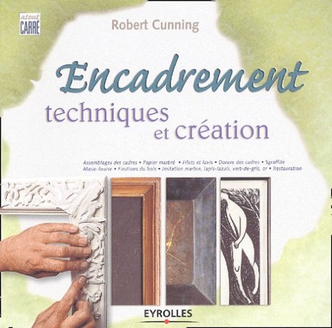 Stock image for Encadrement : Techniques Et Cration : Assemblages Des Cadres, Papier Marbr, Filets Et Lavis, Dorur for sale by RECYCLIVRE