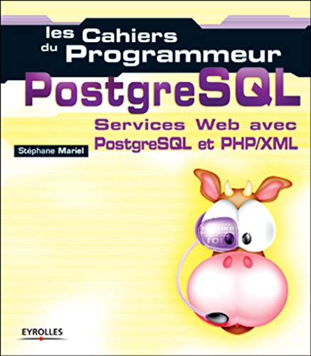 9782212111668: Les cahiers du programmeur PostgreSQL : Services Web avec PostgreSQL et PHP: Services web avec PostgreSQL et PHP/XML