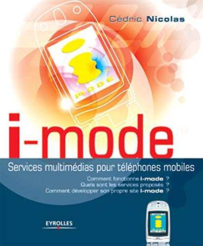 Beispielbild fr I-MODE. SERVICE MULTIMEDIA POUR TEL. MOBILES. COMMENT FONCTIONNE I-MODE ?: Services multim dias pour t l phones mobiles zum Verkauf von WorldofBooks