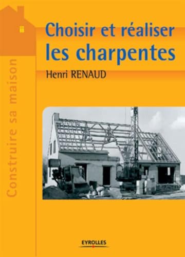 9782212113594: Choisir et raliser les charpentes (Construire sa maison)