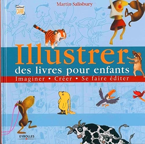 Illustrer des livres pour enfants: Imaginer, crÃ©er, se faire Ã©diter (9782212115307) by Salisbury, Martin