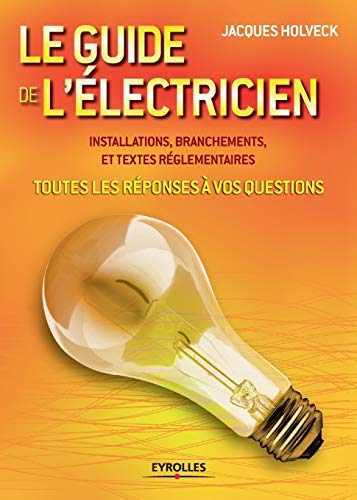 Stock image for Le guide de l'electricien:Toutes les reponses a vos questions . Installations, branchements et textes reglementaires for sale by Chiron Media