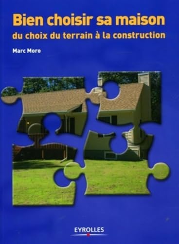 Stock image for Bien Choisir Sa Maison : Du Choix Du Terrain  La Construction for sale by RECYCLIVRE