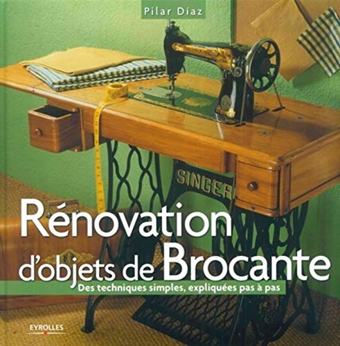 Beispielbild fr RENOVATION D'OBJETS DE BROCANTE DES TECHNIQUES SIMPLES,EXPLIQUEES PAS A PAS (0000): Des techniques simples expliqu es pas  pas zum Verkauf von WorldofBooks