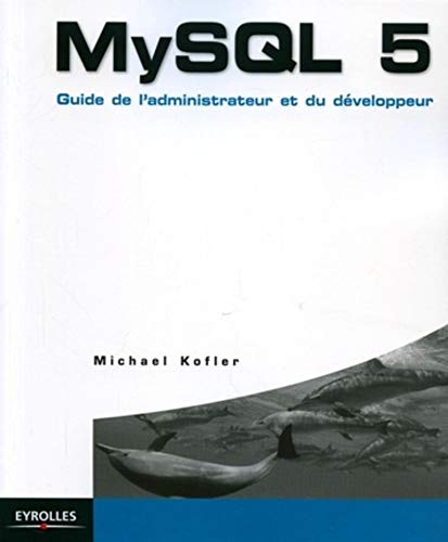 MySQL 5: Guide de l'administrateur et du dÃ©veloppeur (9782212116335) by Kofler, Michael
