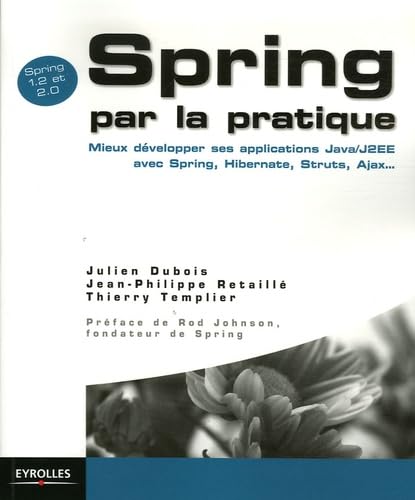 Stock image for Spring par la pratique : Mieux dvelopper ses applications Java/J2EE avec Spring, Hibernate, Struts, Ajax. for sale by Ammareal