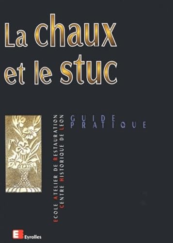 La Chaux et le Stuc (9782212118452) by Centre Historique De Leon, Ecole Atelier De Restauration; Coleman, Yves