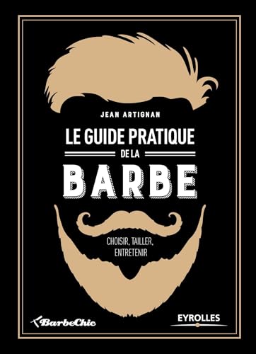 Imagen de archivo de Le guide pratique de la barbe: Choisir, tailler, entretenir. a la venta por Ammareal