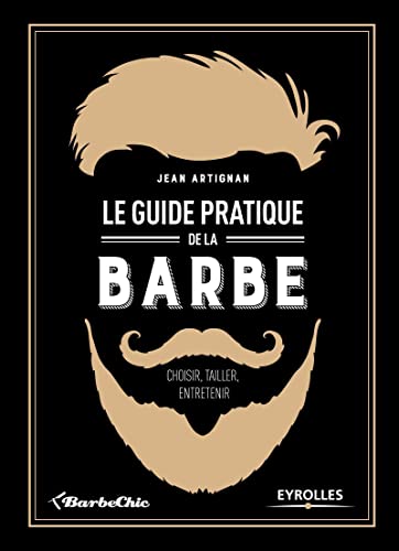 Stock image for Le guide pratique de la barbe. Choisir, tailler, entretenir. for sale by medimops
