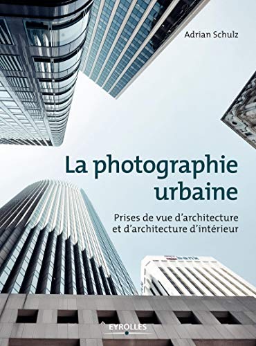 Imagen de archivo de La Photographie Urbaine : Prises De Vue D'architecture Et D'architecture D'intrieur a la venta por RECYCLIVRE
