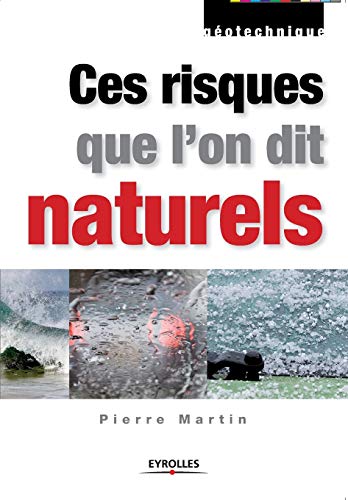 Ces risques que l`on dit naturels: Données de base pour la conception et la réalisation - Martin, Pierre