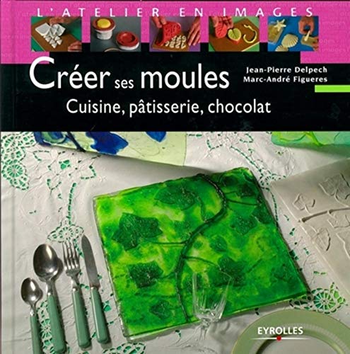 Beispielbild fr Crer ses moules: Cuisine, ptisserie, chocolat zum Verkauf von Ammareal