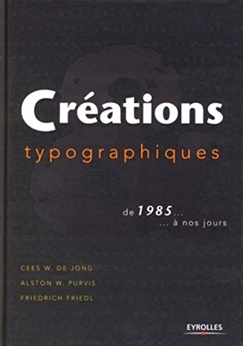 Stock image for CREATIONS TYPOGRAPHIQUES DE 1985. A NOS JOURS Friedl, Friedrich; Purvis, Alston W.; Jong, Cees W. de et Chareyre, Christine for sale by Au bon livre