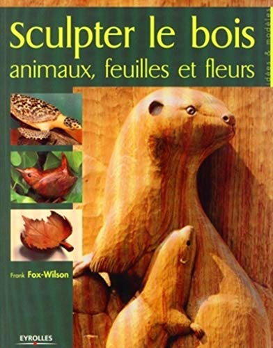 Beispielbild fr Sculpter le bois, Animaux, feuilles et fleurs zum Verkauf von Livreavous