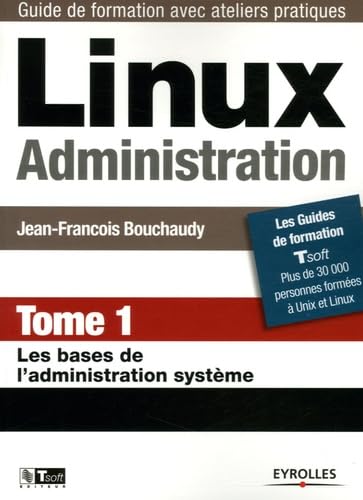 9782212120370: Linux Administration: Tome 1, Les bases de l'administration systme