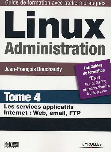 9782212122480: Linux Administration: Tome 4, Les services applicatifs Internet : Web, email, FTP