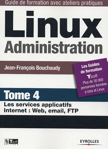 Stock image for Linux Administration. Vol. 4. Les Services Applicatifs Internet : Web, Email, Ftp for sale by RECYCLIVRE