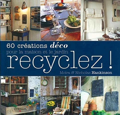 Beispielbild fr Recyclez ! : 60 Crations Dco Pour La Maison Et Le Jardin zum Verkauf von RECYCLIVRE
