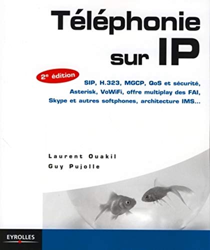 Stock image for Tlphonie sur IP : SIP, H.323, MGCP, QoS et scurit, Asterisk, VoIP Voix sur IP , VoWiFi, offre multiplay des FAI, Skype et autres softpho for sale by Ammareal