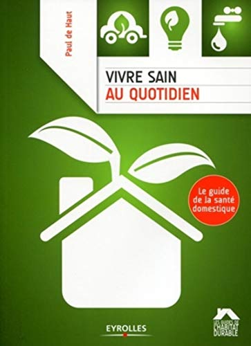 9782212124750: Vivre sain au quotidien: Le guide de la sant domestique