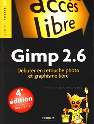 Stock image for Gimp 2.6: D buter en retouche photo et graphisme libre. Mise  jour pour Gimp 2.6.4 for sale by ThriftBooks-Atlanta