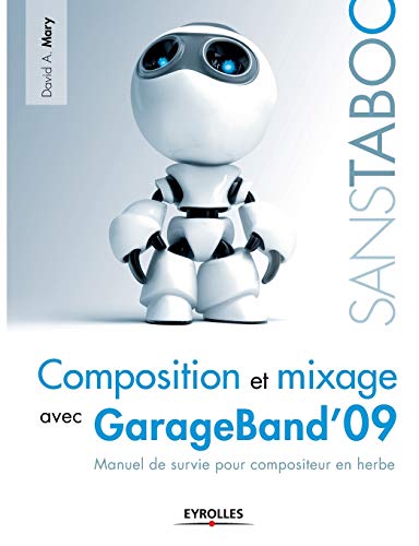 Imagen de archivo de Composition et mixage avec GarageBand'09:Manuel de survie pour compositeur en herbe a la venta por Chiron Media