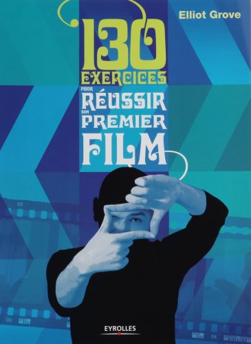 9782212126143: 130 exercices pour russir son premier film