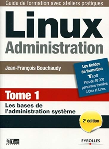 9782212126242: LINUX ADMINISTRATION. TOME 1. LES BASES DE L'ADMINISTRATION SYSTEME: LES BASES DE L'ADMINISTRATION SYSTEME