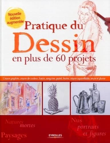 9782212126358: Pratique du dessin en plus de 60 projets.: Crayon graphite, crayon de couleur,fusain,sanguine,pastel,feutre,