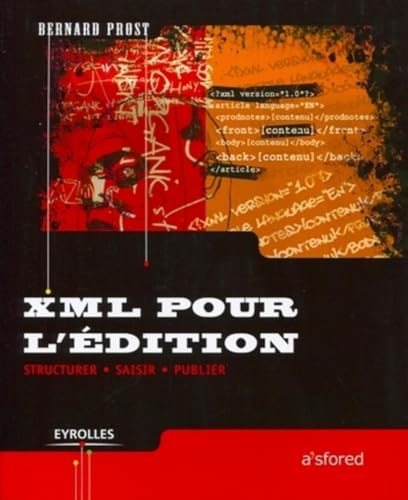 XML pour l'édition : Structurer, saisir, publier - Prost, Bernard