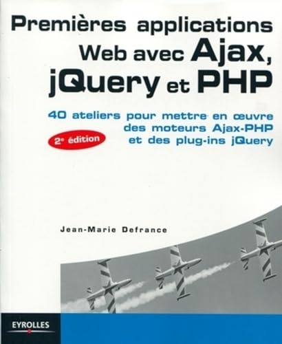 Beispielbild fr Premires applications Web avec Ajax, jQuery et PHP : 40 Ateliers pour mettre en oeuvre des moteurs Ajax-PHP et des plug-ins jQuery zum Verkauf von medimops