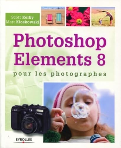 Photoshop Elements 8 pour les photographes (9782212126853) by Kelby, Scott; Kloskowski, Matt