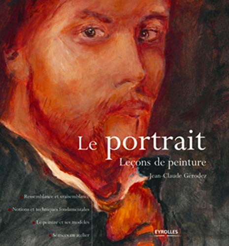 9782212126907: Le portrait : Leons de peinture, Ressemblance et vraisemblance, Notions techniques fondamentales, Le peintre et ses modles, Sances en atelier