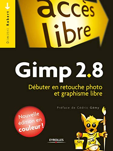 9782212127003: GIMP 2.8. DEBUTER EN RETOUCHE PHOTO ET GRAPHISME LIBRE: DEBUTER EN RETOUCHE PHOTO ET GRAPHISME LIBRE.