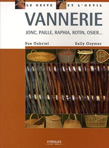 Vannerie: Jonc, paille, raphia, rotin, osier... (9782212127034) by Gabriel, Sue; Goymer, Sally