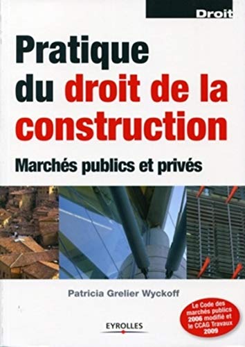 9782212127362: Pratique du droit de la construction marchs publics et privs: MARCHES PUBLICS ET PRIVES. LE CODE DES MARCHES PUBLICS 2006 MODIFIE ET LE CCAG T