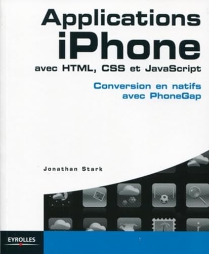 Applications iPhone avec HTML, CSS et JavaScript: Conversion en natifs avec PhoneGap. (9782212127454) by Stark, Jonathan