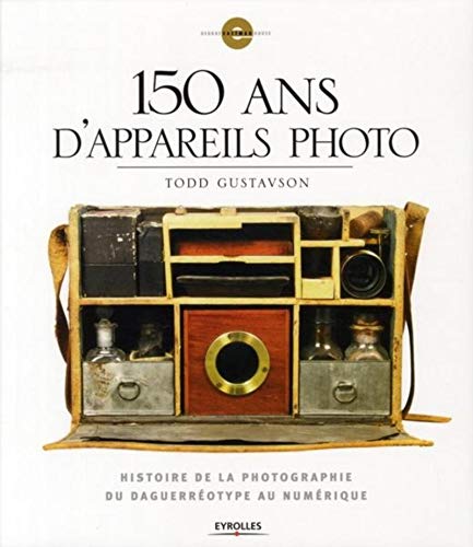 Stock image for 150 ans d'appareils photo: Histoire da la photographie du Daguerrotype au numerique for sale by The People's Co-op Bookstore