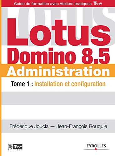 9782212127904: Lotus Domino 8.5 Administration - Tome 1: Installation et configuration.